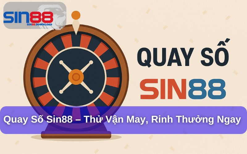 Quay Số Tại Sin88 – Cơ Hội Thắng Lớn Mỗi Ngày Cho Người Chơi Cá Cược